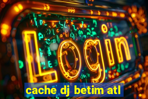 cache dj betim atl